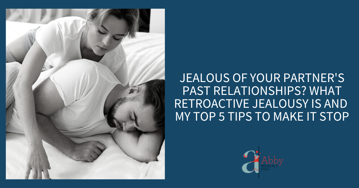 Jealous Of Your Partners Past Relationships What Retroactive Jealousy