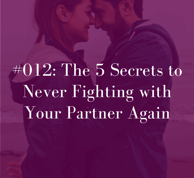012 The 5 Secrets to Never Fighting with Your Partner Again