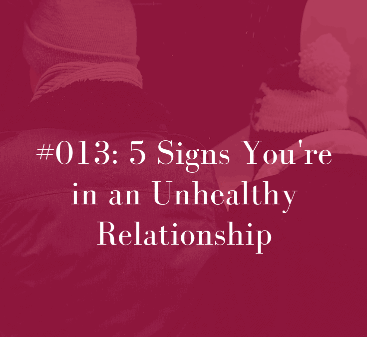 013 5 Signs You’re in an Unhealthy Relationship