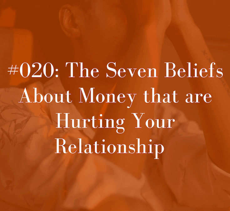 020 The Seven Beliefs About Money that are Hurting Your Relationship