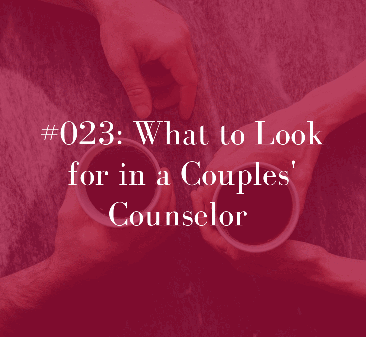 023 What to Look for In a Couples’ Counselor