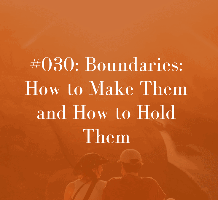 030 Boundaries: How to Make Them and How to Hold Them