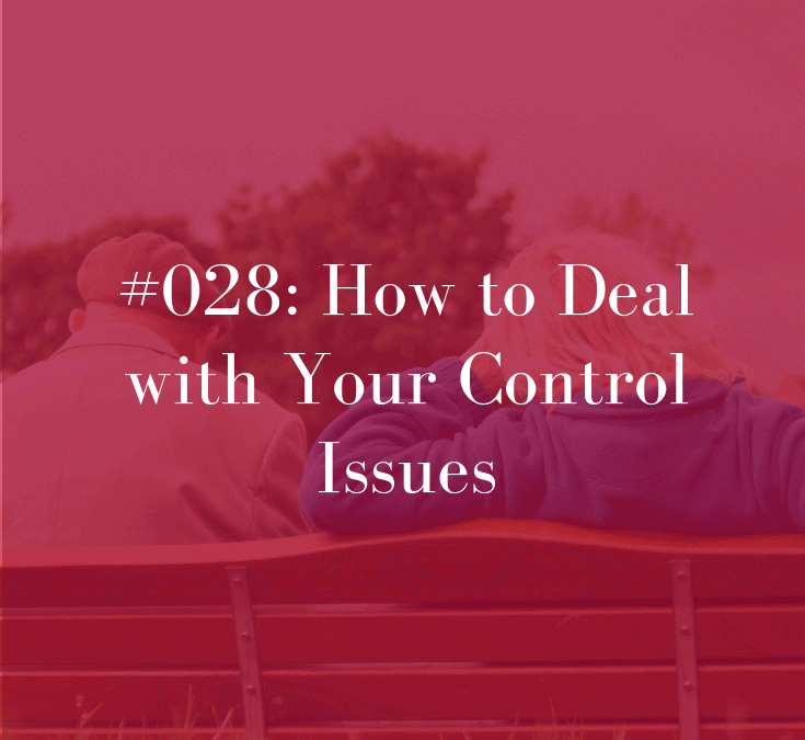 028 How to Deal with Your Control Issues