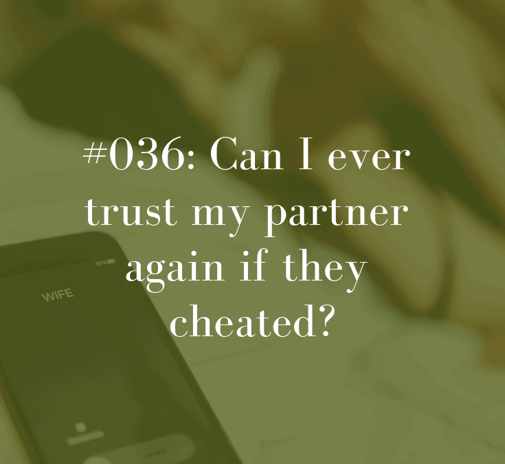 036 Can I Ever Trust My Partner Again if They Cheated?