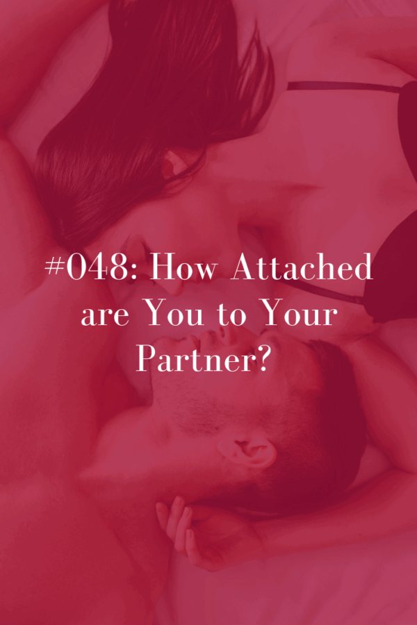 048 How Attached Are You To Your Partner Abby Medcalf
