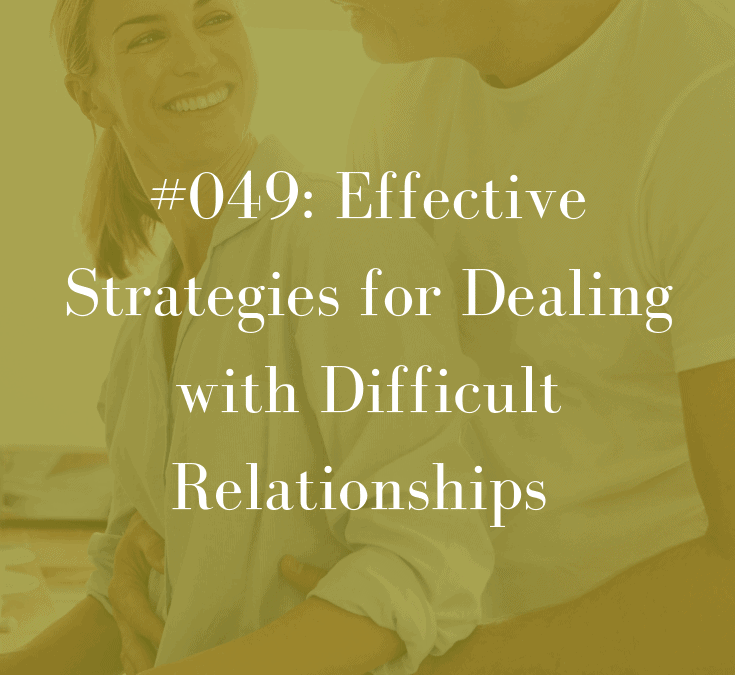 049 Effective Strategies for Dealing with Difficult Relationships