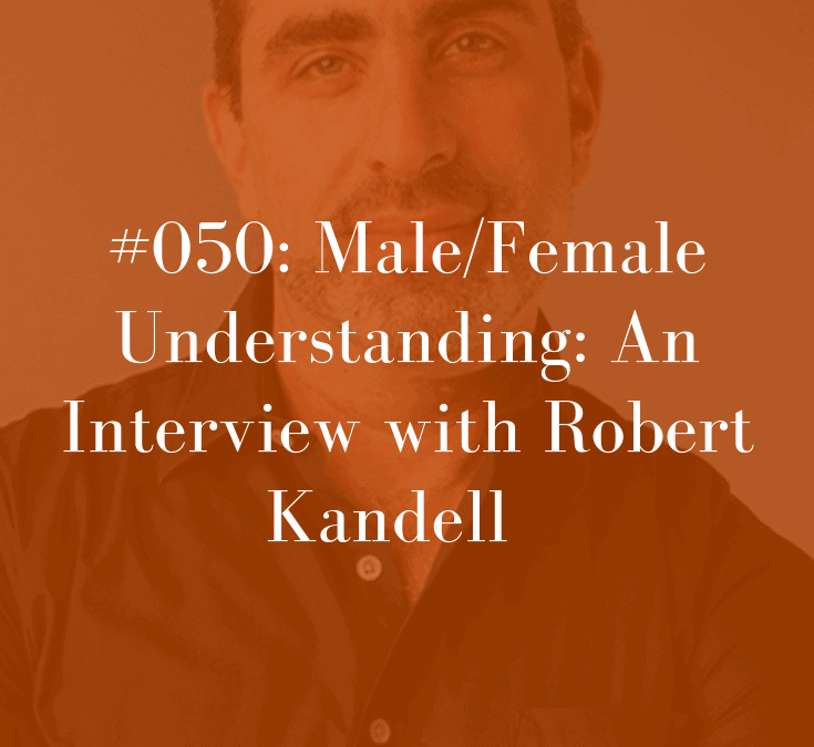 050 Male/Female Understanding: An Interview with Robert Kandell