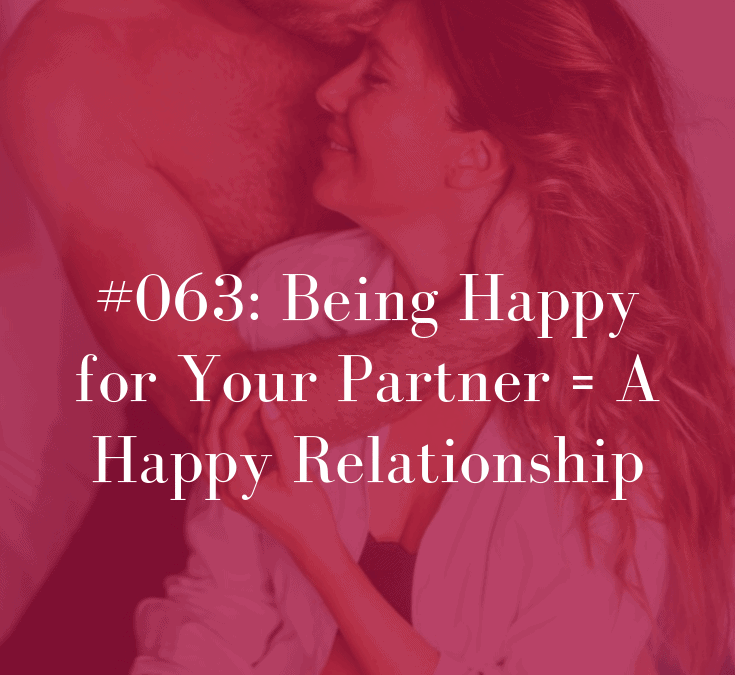 063 Being Happy for Your Partner = A Happy Relationship