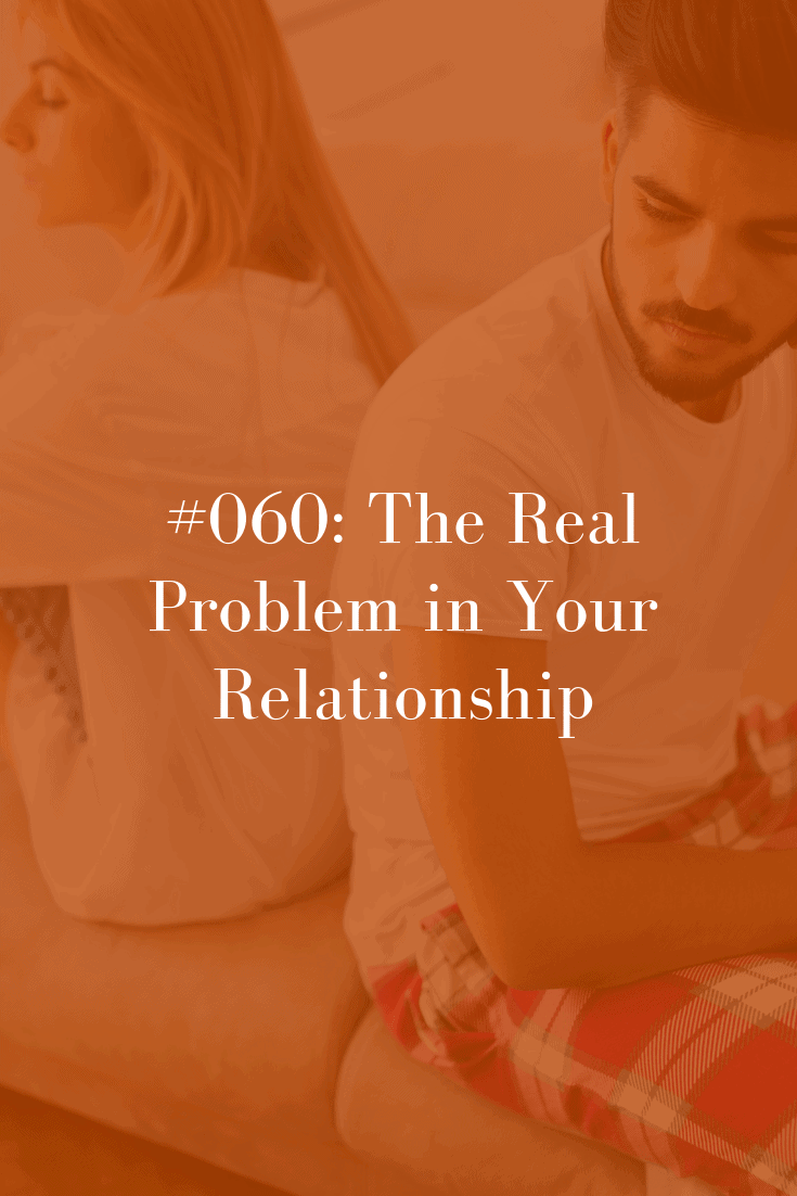 060 The Real Problem In Your Relationship Abby Medcalf 