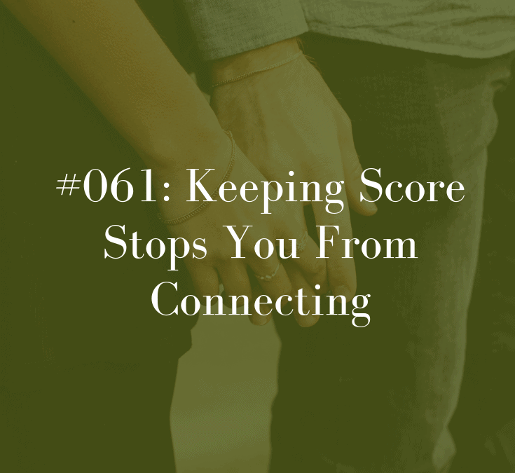 061 Keeping Score Stops You From Connecting