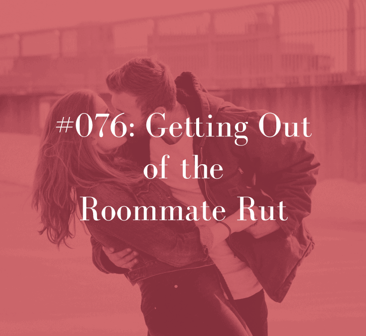 GETTING OUT OF THE ROOMMATE RUT