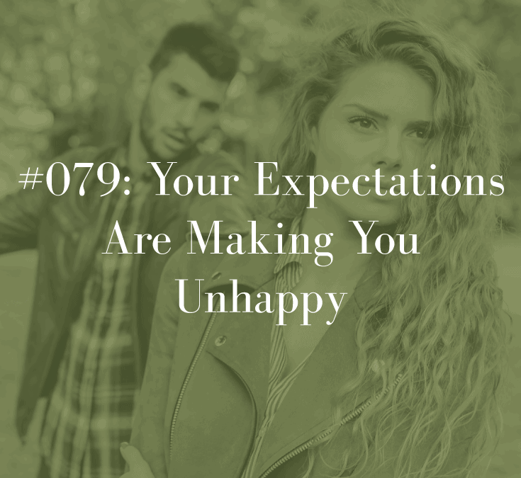 YOUR EXPECTATIONS ARE MAKING YOU UNHAPPY