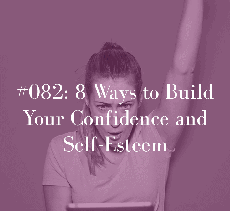 EIGHT WAYS TO BUILD YOUR CONFIDENCE AND SELF-ESTEEM