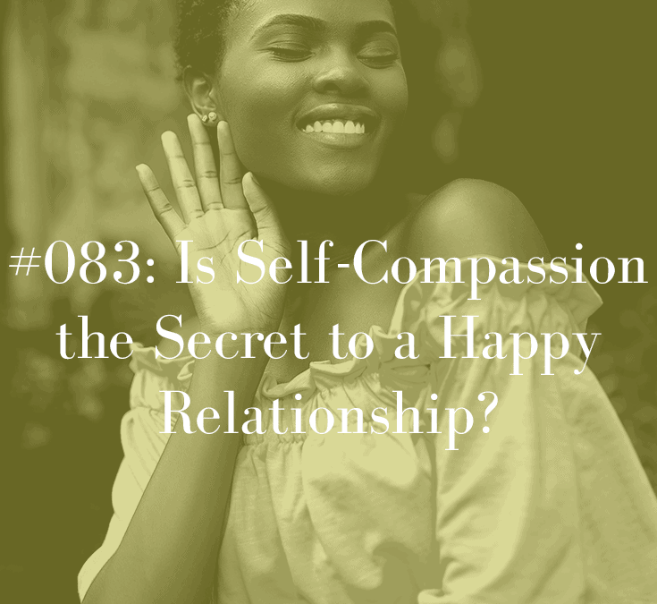 IS SELF-COMPASSION THE SECRET TO A HAPPY RELATIONSHIP?
