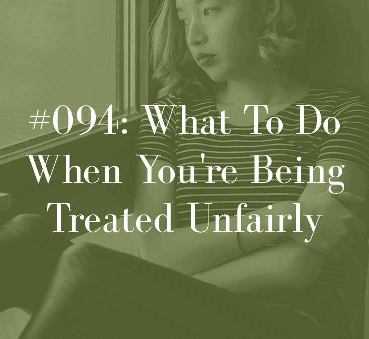 WHAT TO DO IF YOU’RE BEING TREATED UNFAIRLY
