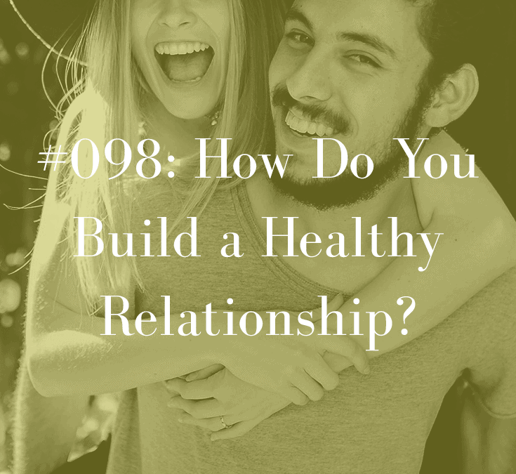 HOW DO YOU BUILD A HEALTHY RELATIONSHIP?