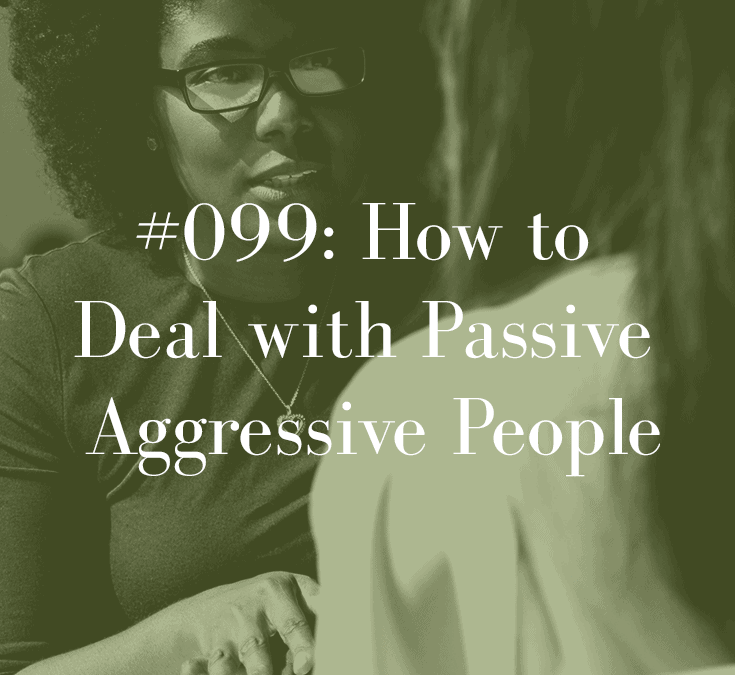 HOW TO DEAL WITH PASSIVE AGGRESSIVE PEOPLE