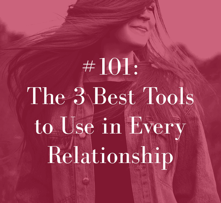 THE 3 BEST TOOLS TO USE IN EVERY RELATIONSHIP