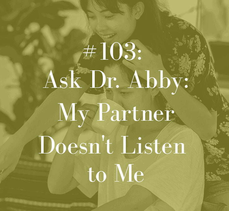 ASK DR. ABBY: MY PARTNER DOESN’T LISTEN TO ME
