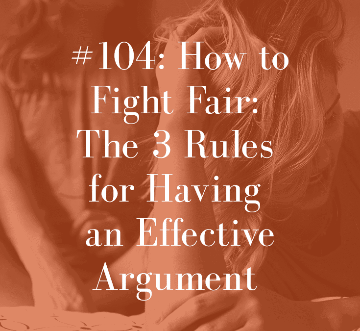 HOW TO FIGHT FAIR: THE 3 RULES FOR HAVING AN EFFECTIVE ARGUMENT