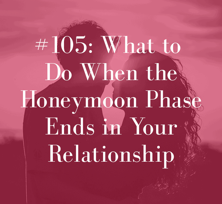 WHAT TO DO WHEN THE HONEYMOON PHASE ENDS IN YOUR RELATIONSHIP