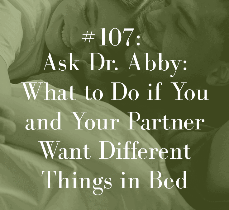 ASK DR. ABBY: WHAT TO DO IF YOU AND YOUR PARTNER WANT DIFFERENT THINGS IN BED