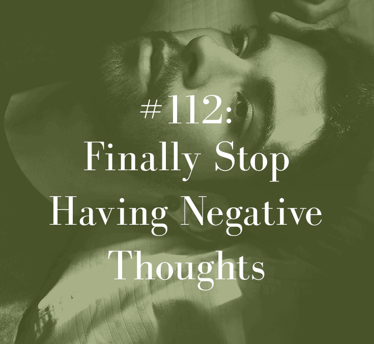 FINALLY STOP HAVING NEGATIVE THOUGHTS