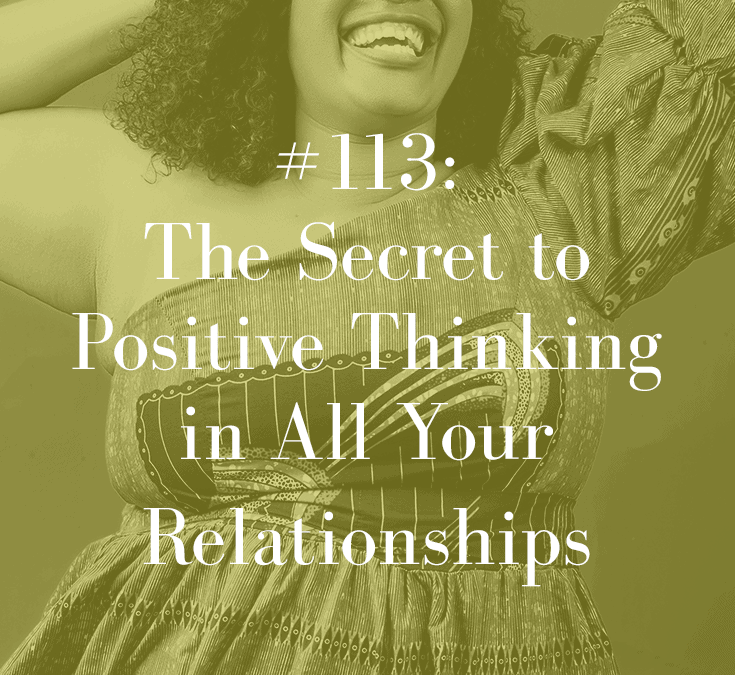 THE SECRET TO POSITIVE THINKING IN ALL YOUR RELATIONSHIPS