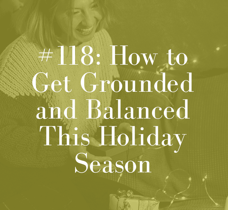 HOW TO GET GROUNDED AND BALANCED THIS HOLIDAY SEASON