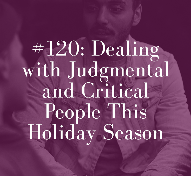 DEALING WITH JUDGMENTAL AND CRITICAL PEOPLE THIS HOLIDAY SEASON