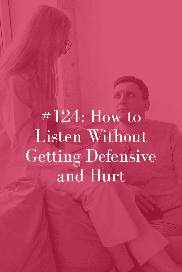 listen without getting defensive or hurt