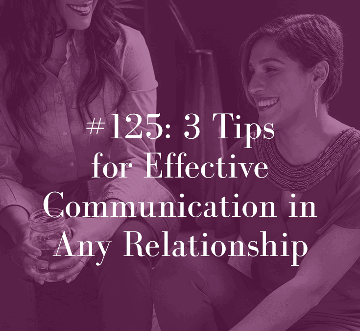 3 TIPS FOR EFFECTIVE COMMUNICATION IN EVERY RELATIONSHIP