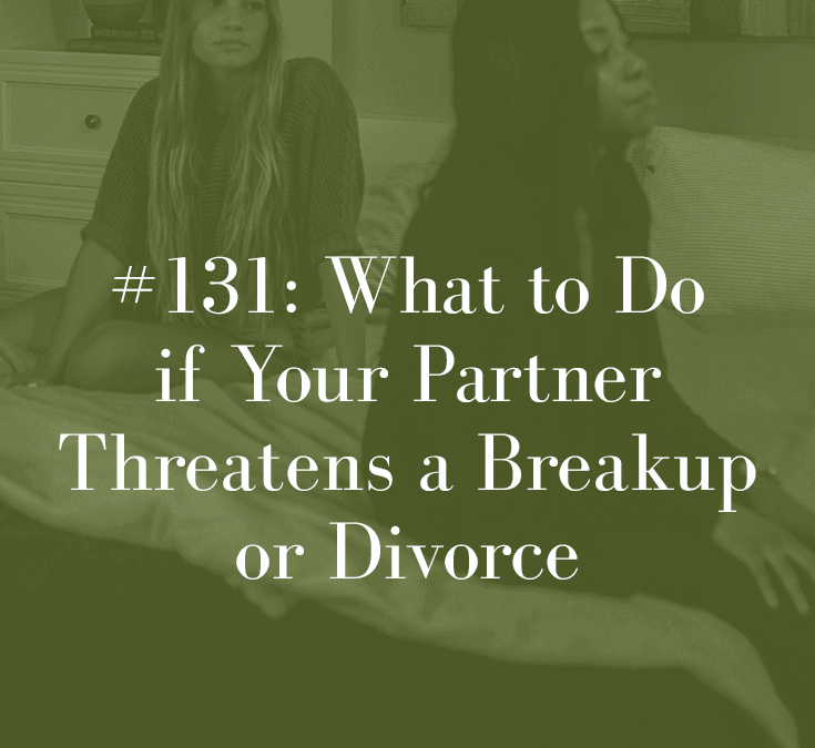 WHAT TO DO IF YOUR PARTNER THREATENS A BREAKUP OR DIVORCE