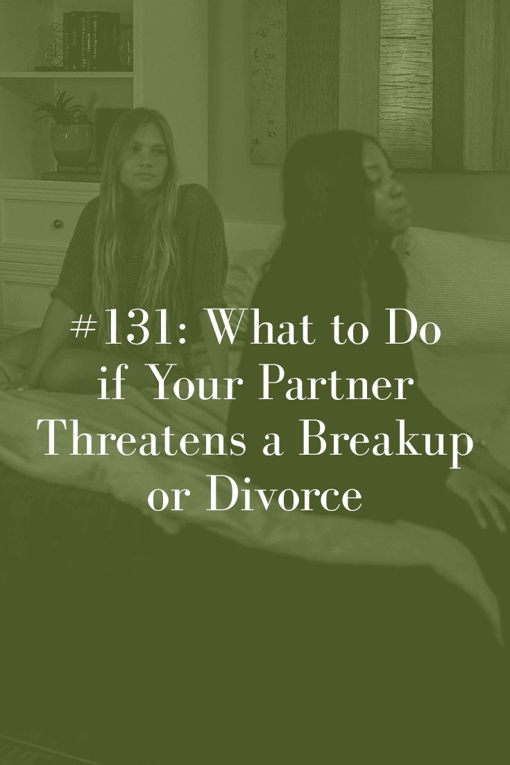 WHAT TO DO IF YOUR PARTNER THREATENS A BREAKUP OR DIVORCE (PODCAST EPISODE 131)