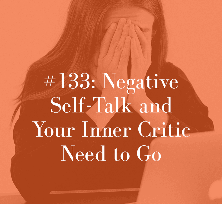 NEGATIVE SELF-TALK AND YOUR INNER CRITIC NEED TO GO