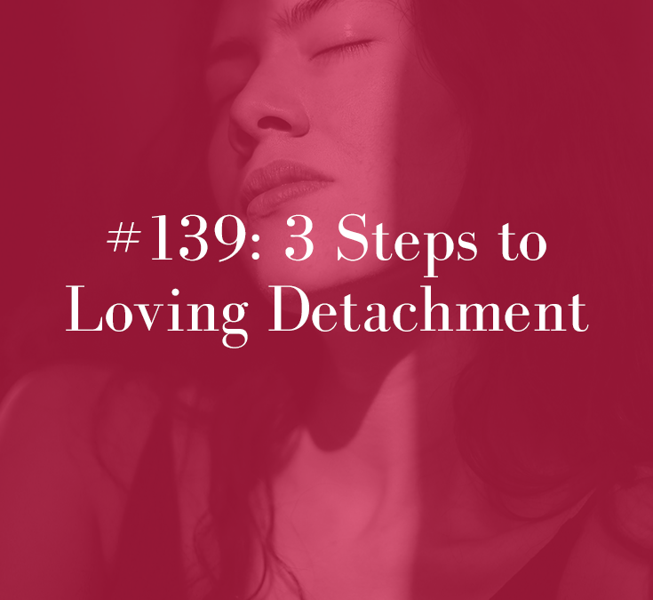 3 STEPS TO LOVING DETACHMENT