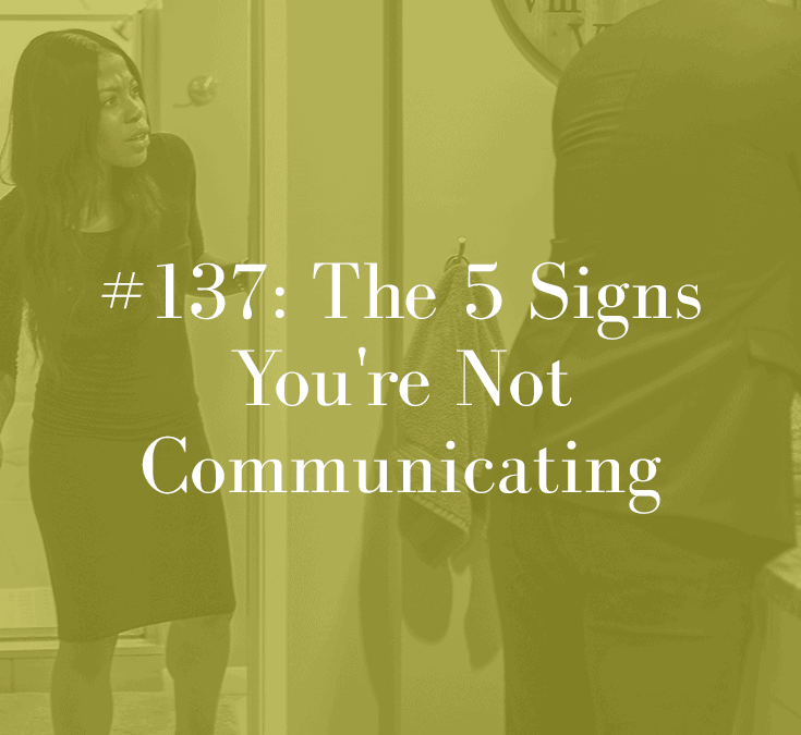 THE 5 SIGNS THAT YOU’RE NOT COMMUNICATING
