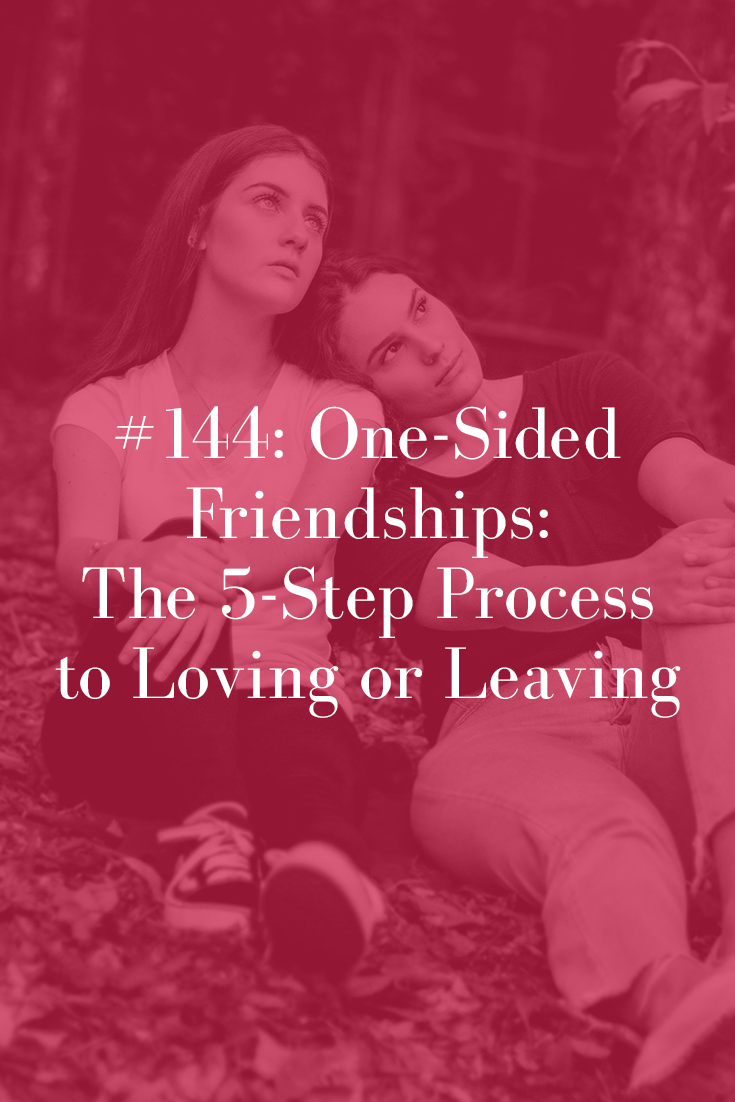 one-sided-friendships-the-5-step-process-to-loving-or-leaving-them