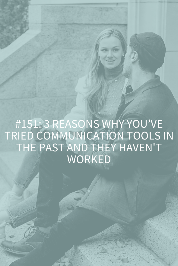 THE 3 REASONS WHY YOU’VE TRIED COMMUNICATION TOOLS IN THE PAST AND THEY HAVEN’T WORKED (PODCAST EPISODE 151)