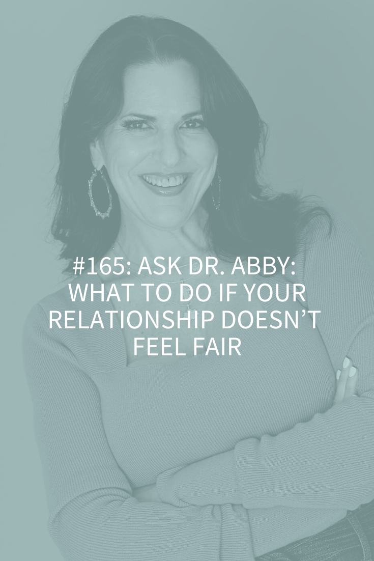 UNFAIR RELATIONSHIPS: WHAT TO DO IF YOUR RELATIONSHIP DOESN’T FEEL FAIR (PODCAST EPISODE 165)