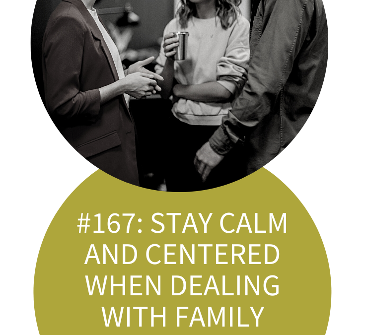 HOW TO STAY CALM AND CENTERED WHEN DEALING WITH FAMILY STRESS AND DYSFUNCTION DURING THE HOLIDAYS