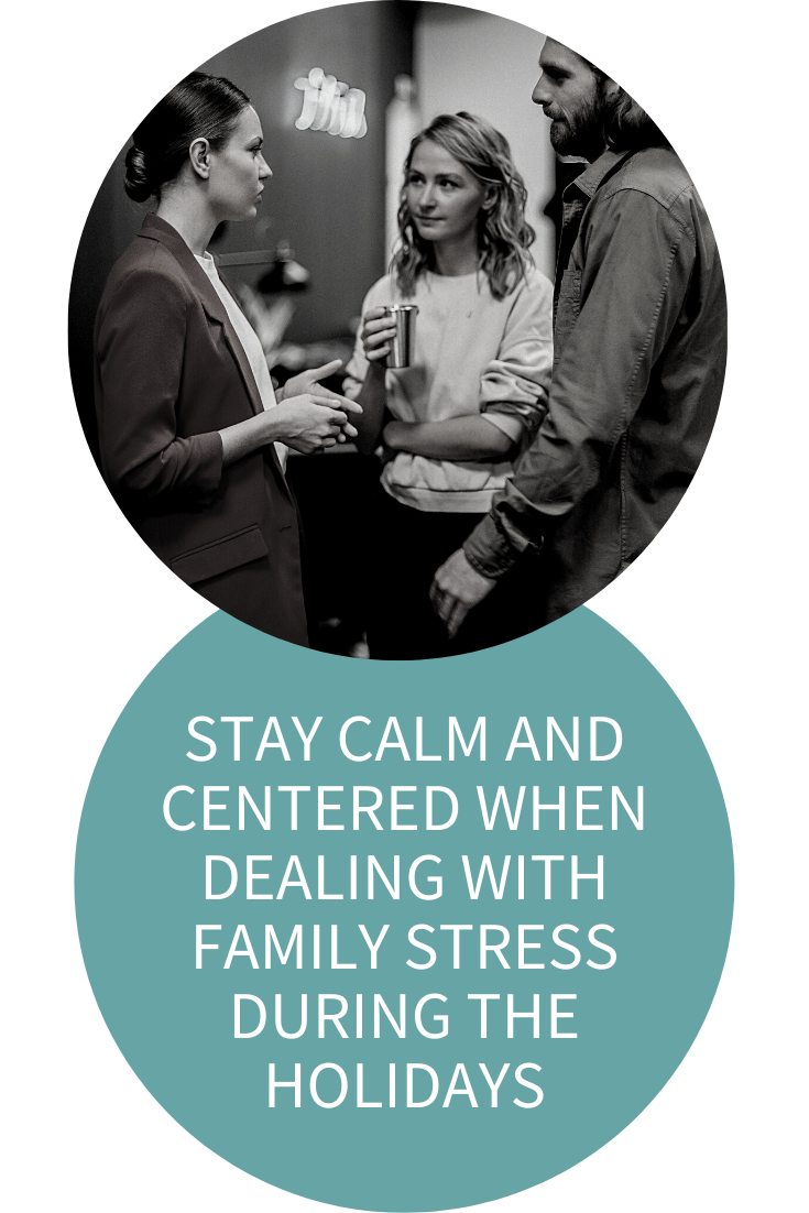 HOW TO STAY CALM AND CENTERED WHEN DEALING WITH FAMILY STRESS AND DYSFUNCTION DURING THE HOLIDAYS