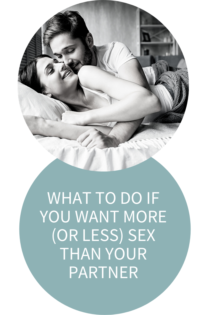 MISMATCHED SEX DRIVES: WHAT TO DO IF YOU WANT MORE (OR LESS) SEX THAN YOUR PARTNER