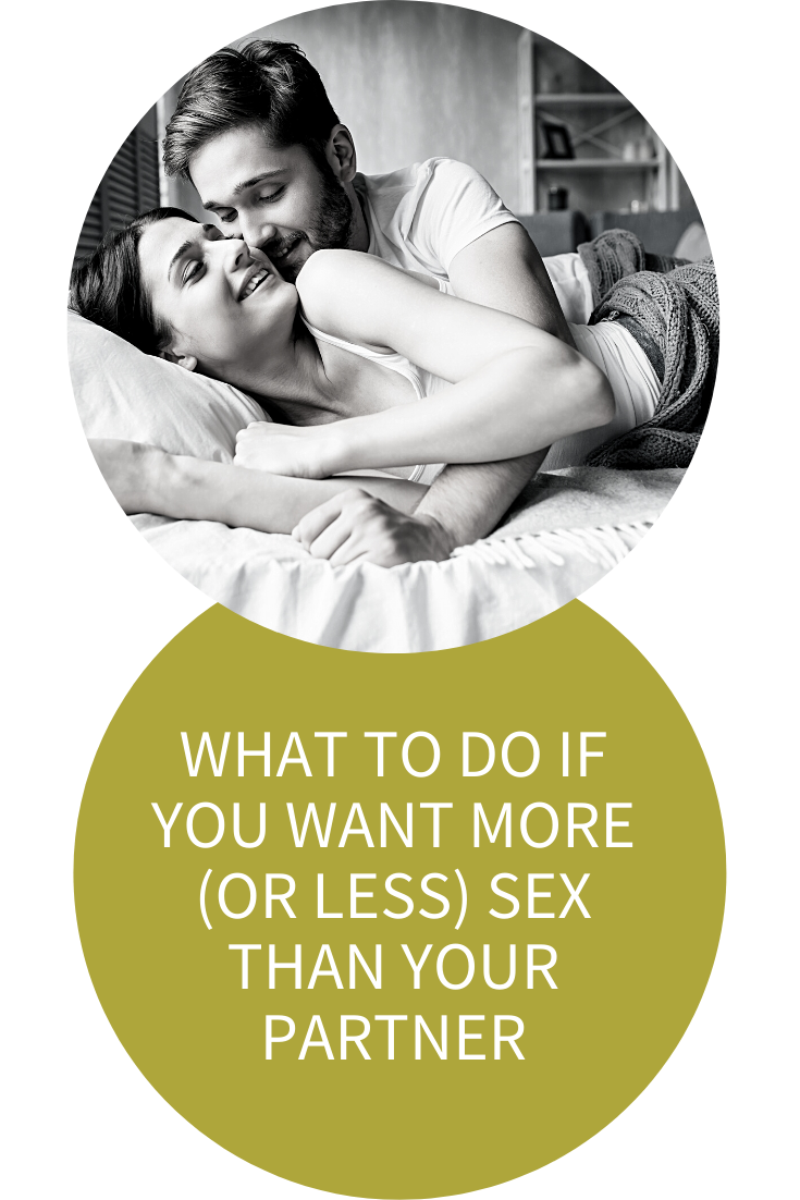 MISMATCHED SEX DRIVES: WHAT TO DO IF YOU WANT MORE (OR LESS) SEX THAN YOUR PARTNER