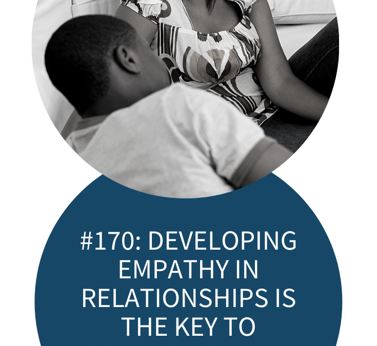 EMPATHY IN RELATIONSHIPS IS THE KEY TO CONNECTION AND COMMUNICATION