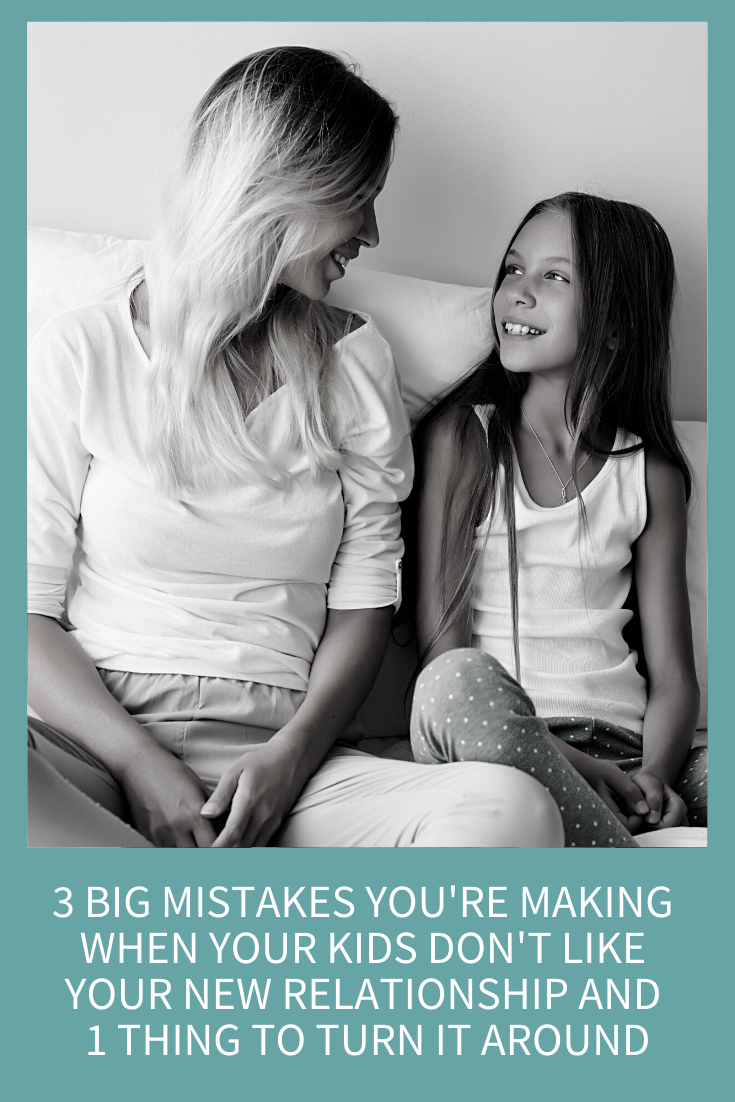 3 BIG MISTAKES YOU’RE MAKING WHEN YOUR KIDS DON’T LIKE YOUR NEW RELATIONSHIP AND ONE THING TO TURN IT AROUND (PODCAST EPISODE 175)