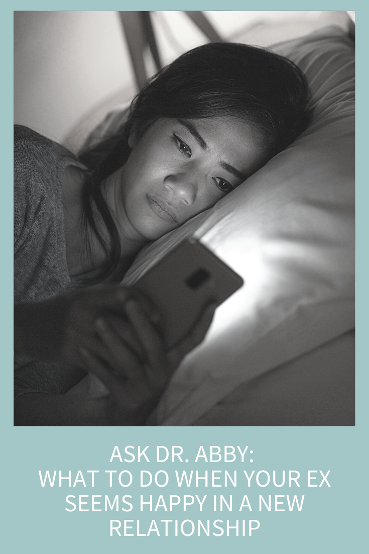 Ask Dr Abby What To Do When Your Ex Seems Happy In A New Relationship Abby Medcalf 