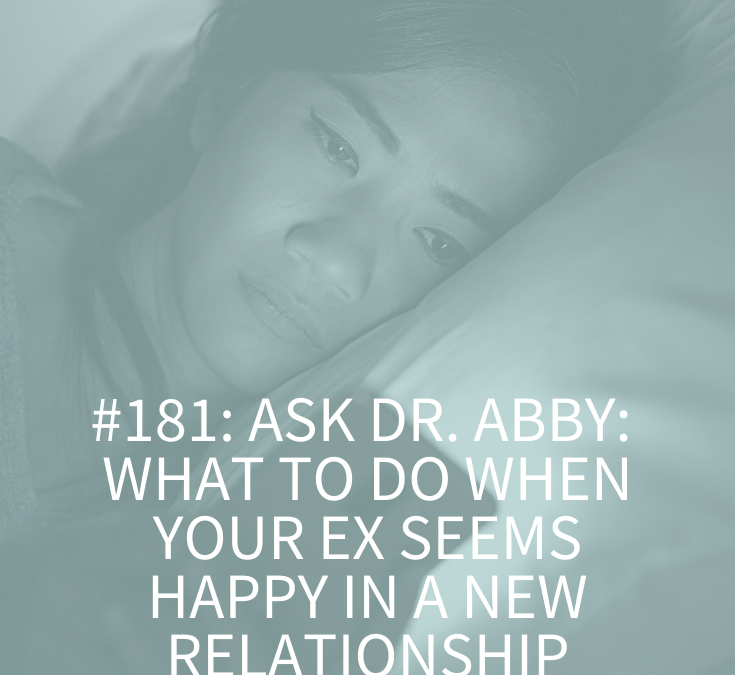 ASK DR. ABBY: WHAT TO DO WHEN YOUR EX SEEMS HAPPY IN A NEW RELATIONSHIP