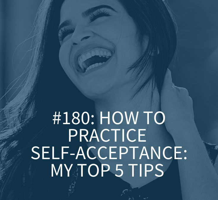 HOW TO PRACTICE SELF-ACCEPTANCE: MY TOP 5 TIPS