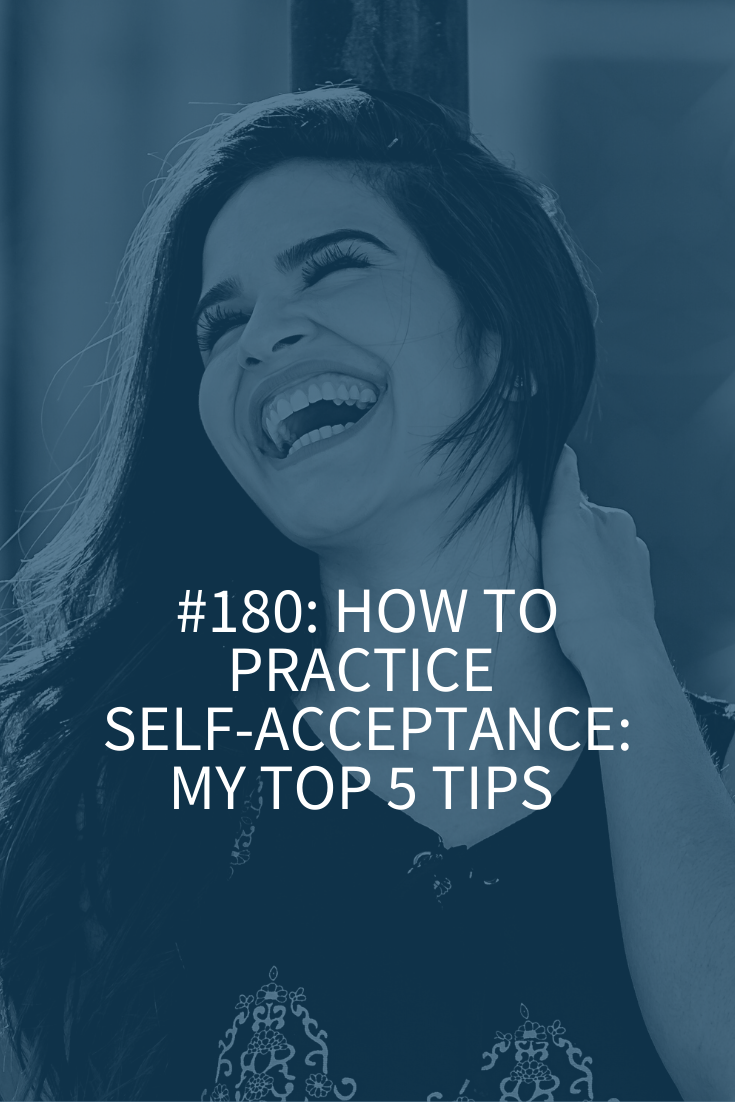 HOW TO PRACTICE SELF-ACCEPTANCE: MY TOP 5 TIPS
